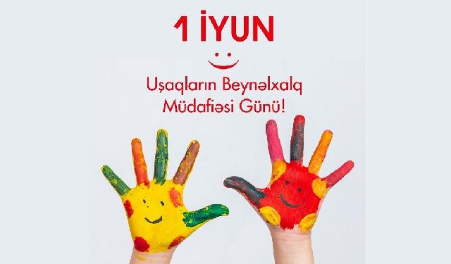İyunun 1-i Uşaqların Beynəlxalq Müdafiəsi Günüdür